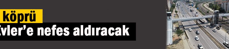 Bu köprü 42 Evler’e nefes aldıracak