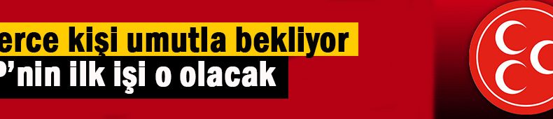 Binlerce kişi bekliyordu; MHP TBMM’ye getiriyor