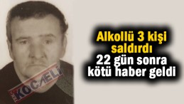 Alkollü 3 kişinin saldırısına uğradı