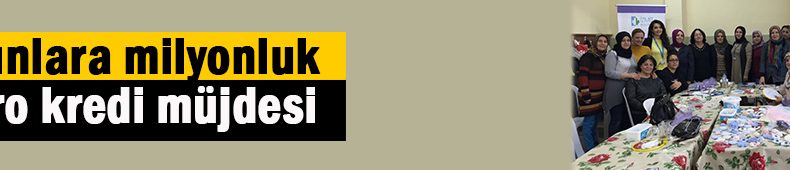 Kadınlara milyonluk mikro kredi