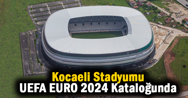 Kocaeli Stadyumu UEFA EURO 2024 Kataloğuna girmeyi başardı