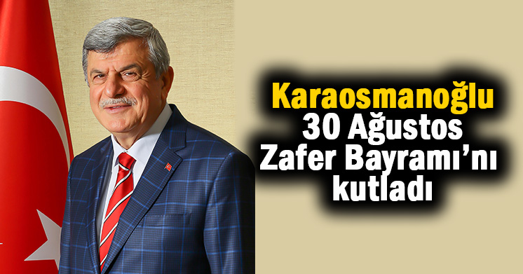 Başkan Karaosmanoğlu Zafer Bayramı’nı kutladı