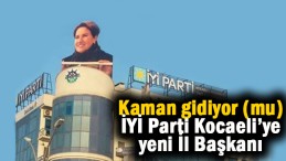 İYİ Parti’ye yeni İl Başkanı (mı)?