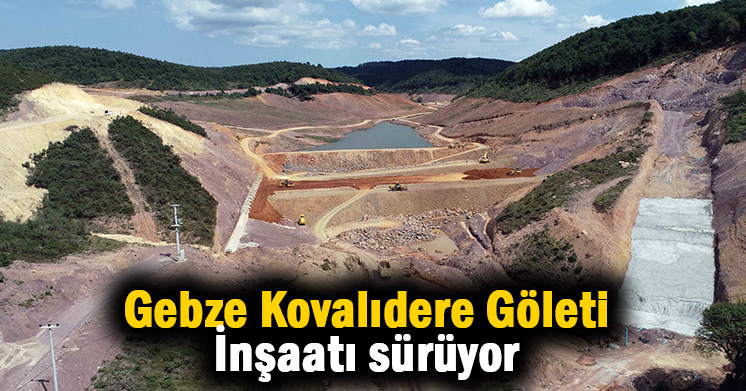Gebze Kovalıdere Göleti inşaatı sürüyor