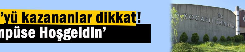 Kocaeli Üniversitesi’ni kazananlar dikkat!
