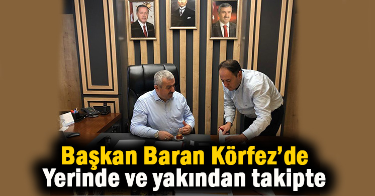 Başkan Baran’dan yerinde takip