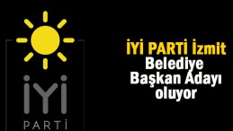 İYİ Parti İzmit Belediye Başkan Adayı olacak