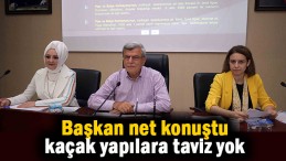 Kaçak yapılara taviz yok