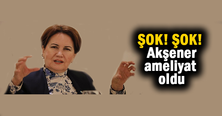 Meral Akşener hastanede