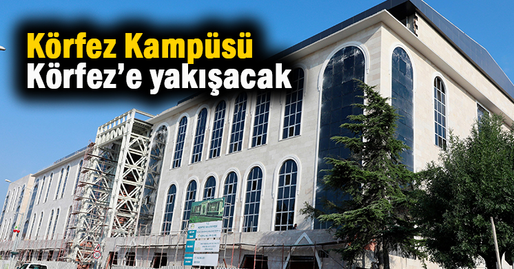 Körfez Kampüsü’ndeki çalışmaları yakından takip ediyor