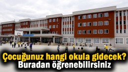 Çocuğunuzun hangi okula gideceğini buradan öğrenin