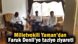 Milletvekili Yaman’dan Denli’ye taziye ziyareti