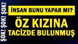 Öz kızına taciz etti iddiası