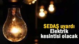 SEDAŞ’tan uyarı geldi