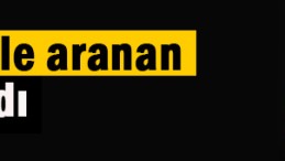 300 Bin TL. ödülle aranıyordu