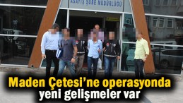 Maden Çetesi çökertildi