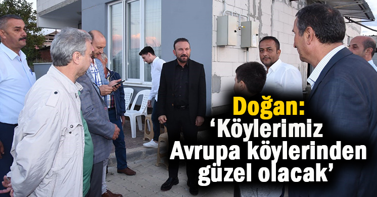 Başkan Doğan köy ziyaretlerinde