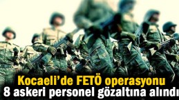 FETÖ’nün TSK yapılanmasına yönelik operasyon