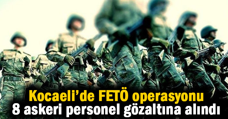 FETÖ’nün TSK yapılanmasına yönelik operasyon