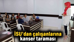 İSU’dan çalışanlarına kanser taraması