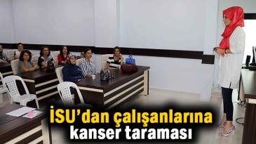 İSU’dan çalışanlarına kanser taraması