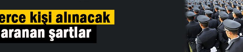 Şimdi açıklandı, binlerce kişi alınacak