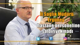 İl Sağlık Müdürü Ergüney kınadı