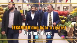 İZKANDER’den Ayhan Acar’a ziyaret