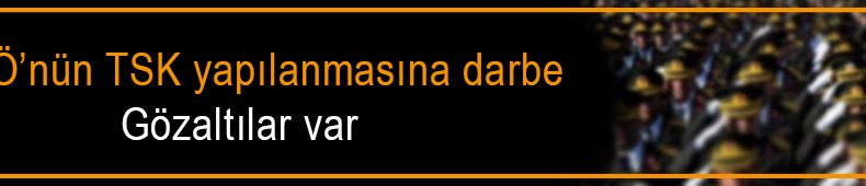 FETÖ’nün TSK yapılanmasına operasyon