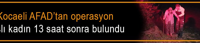Kayıp kadın 13 saat sonra bulundu