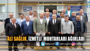 GENEL MÜDÜR ALİ SAĞLIK, İZMİTLİ MUHTARLARI AĞIRLADI