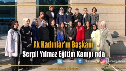 Ak Kadınlar’ın Başkanı Serpil Yılmaz Eğitim Kampı’na katıldı