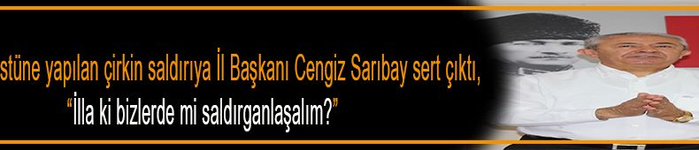 Chp İl Başkanı Cengiz Sarıbay Sert Çıktı