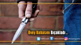 Tartıştığı Üvey Babasını Bıçakladı