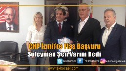 CHP’de ŞEN Başvurdu