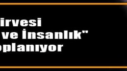 İnsanlığın Sesi Kartepe Zirvesi’nden Yükselecek