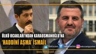 Ülkü Ocakları’ndan Karaosmanoğlu’na; ‘Haddini Aşma’