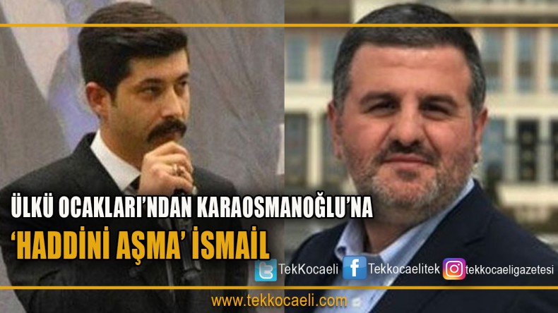 Ülkü Ocakları’ndan Karaosmanoğlu’na; ‘Haddini Aşma’