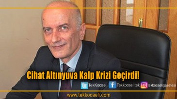 Cihat Altınyuva kalp krizi geçirdi