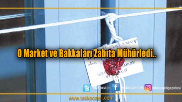 Market ve Bakkallara Mühür Vuruldu!