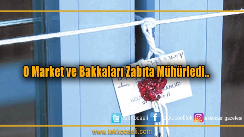 Market ve Bakkallara Mühür Vuruldu!