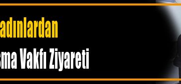 Sosyal Yardımlaşma Vakfı Ziyareti