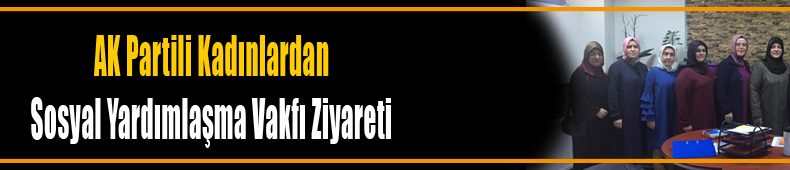 Sosyal Yardımlaşma Vakfı Ziyareti