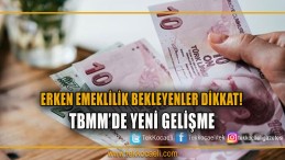 Erken Emeklilik Bekleyenler Umutlanmıştı ancak..