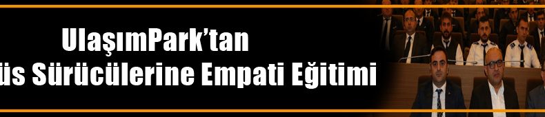 Otobüs sürücülerine “Empati Eğitimi”