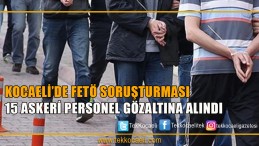 17 Asker Gözaltına Alındı