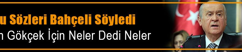 Bahçeli’den Melih Gökçek Açıklaması