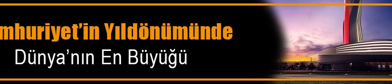 Cumhuriyet’in Yıldönümünde Tarihi Açılış