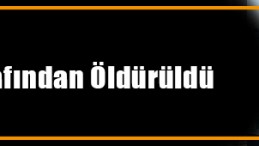 Öz Babası Tarafından Öldürüldü