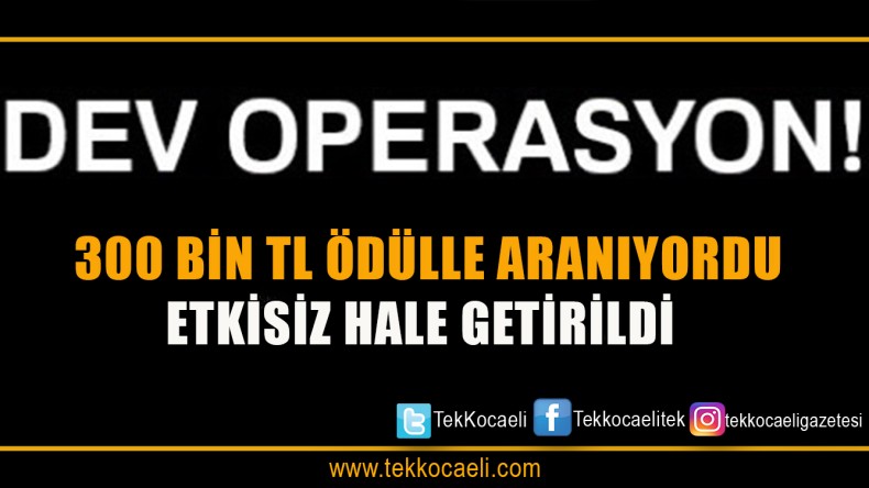 300 Bin TL Ödülle Arananlar Listesindeydi